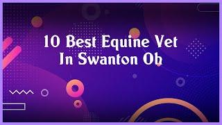 Top 10 Equine Vet In Swanton Oh