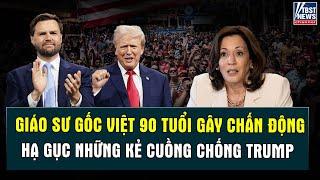 Giáo sư gốc Việt 90 tuổi GÂY CHẤN ĐỘNG tung bài viết HẠ GỤC những kẻ cuồng chống Trump