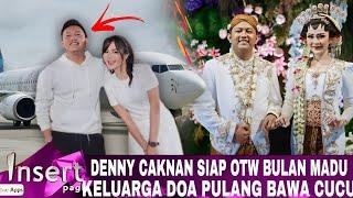 Ogah Berlama Lama Denny Ngebet Bulan Madu dengan Bella Bonita Keluarga doa pulang bawa cucu