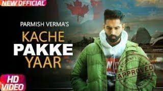 Kache pakke yaar  Parmish varma  Full video song  2018 Letest