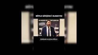 SERDAR KUZULOĞLU “Yüzme Bilmeden Okyanusa Açılmayın.”