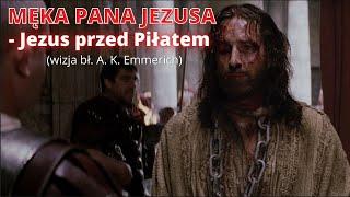 MĘKA PANA JEZUSA - Jezus przed Piłatem wizja bł. A. K. Emmerich