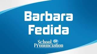 Learn How To Pronounce Barbara Fedida