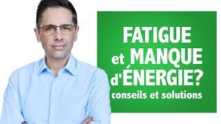 Fatigue et manque dénergie? Conseils et solutions