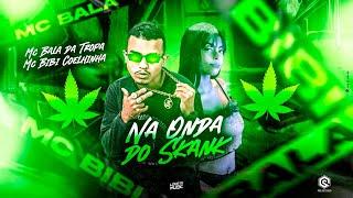 MC BALA DA TROPA MC BIBI COELHINHA - NA ONDA DO SKANK