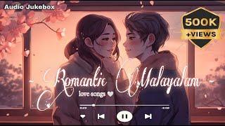 Best of Malayalam Romantic Songs️‍ Part 1 - 2024 playlist  Evergreen Love Collections...