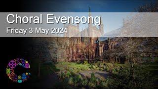 Choral Evensong  Friday 3 May 2024  Chester Cathedral