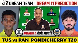 TUS vs PAN Dream11 Prediction  TUS vs PAN  TUS vs PAN Dream11 Team  Pondicherry T20 Men.