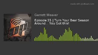 Episode 55  Turn Your Bear Season Around... You Got this