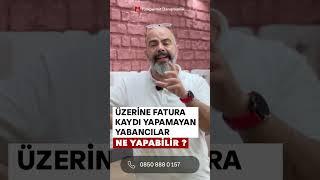 FATURA KAYDI YAPAMAYAN YABANCILAR NE YAPABİLİR?