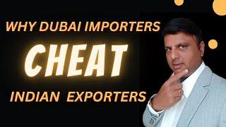 Why Dubai Importers Cheat the Indian Exporters - watch this video first before you export to Dubai