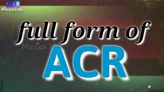 Full form of ACR  ACR full form  ACR mean  ACR stands for  ACR का फुल फॉर्म  Mazaa108  #Short