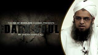 The Dark Soul- Shaykh Ahmed Ali