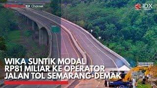 WIKA Suntik Modal Rp81 Miliar ke Operator Jalan Tol Semarang-Demak  IDX CHANNEL