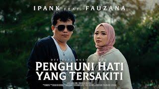 IPANK feat. FAUZANA - Penghuni Hati Yang Tersakiti Official Music Video