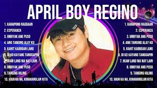 The Best Hits Songs of April Boy Regino Playlist Ever  Greatest Hits Of Full Album