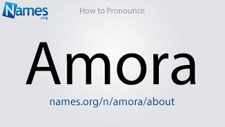 How to Pronounce Amora