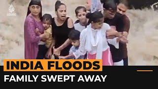 Video shows tragic moment an Indian family is swept away by floodwaters  Al Jazeera Newsfeed