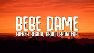 Fuerza Regida Grupo Frontera - Bebe Dame Letra  Lyrics