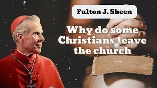 Why do some Christians leave the church  Bishop Fulton J. Sheen