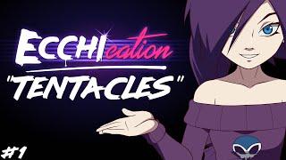 ECCHIcation Episode 1  Tentacles