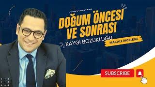 Doğum öncesi ve sonrası Kaygı Bozukluğu Kadınların Karşılaştığı Sessiz Sorunlar-MAKALE İNCELEMESİ 