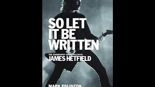 Mark Eglinton Author of SO LET IT BE WRITTENTHE BIOGRAPHY OF METALLICAS JAMES HETFIELD 4-13-17