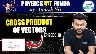 Learn Cross Product of Vectors - Episode 10  Physics ka Funda  NEET 2025 Physics  Class 11th