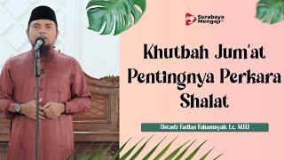 Khutbah Jumat  Pentingnya Perkara Shalat - Ustadz Fadlan Fahamsyah Lc. M.H.I