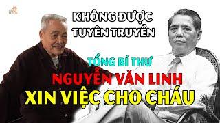 Em họ Tổng Bí Thư Nguyễn Văn Linh kể chuyện nhờ xin việc cho cháu và sự thật sau câu nói #hnp