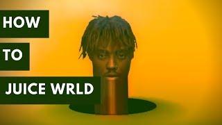 How To Juice WRLD