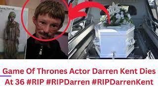 Darren Kent dead ‘Exceptional’ Game of Thrones Star Dies Aged 36 After  Long Health Battle #RIPKENT