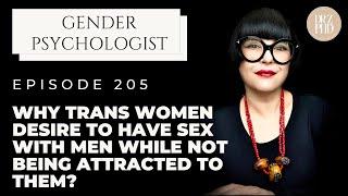 Why Trans Women Desire to Have Sex with Men While Not Feeling Attracted to Them?