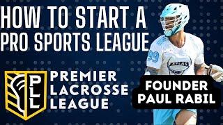 PLL Founder and President Paul Rabil on Starting a Pro Sports League