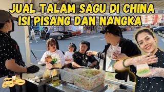 HARI PERTAMA KEMBALI JUALAN DI CHINA COBA JUALAN TALAM SAGU ISI PISANG & NANGKA SEMUANYA KANGEN