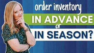 Should I Order Inventory In Advance vs In Season