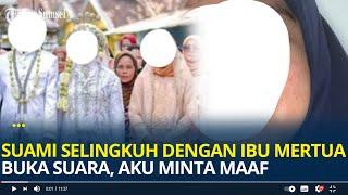 Suami Selingkuh dengan Ibu Mertua Buka Suara Aku Minta Maaf