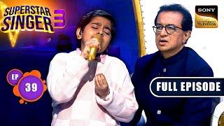 Superstar Singer S3  Superstar Singer - Semi Finale  Ep 39  Full Episode  27 Jul 2024