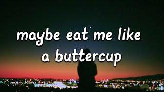 Addict. Rewind Paris Snow - Maybe Eat Me Like A Buttercup Lyrics