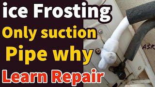 Split ac not cooling suction pipe ice frosting why ice freezing on pipe very useful information Lear