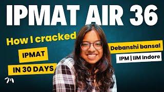 How To crack IIM Indores IPMAT In a Month Ft. Debanshi Bansal IPMAT AIR 36 CAT 99.61%ile