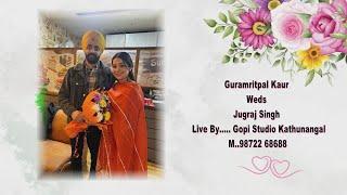 Guramritpal Kaur Weds Jugraj Singh  Live By..... Gopi Studio Kathunangal M..98722 68688