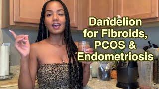 Dandelion Benefits for Fibroids PCOS