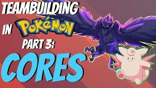 How to Teambuild in Pokemon - Part 3 Why you should be using CORES  Competitive Pokemon EXPLAINED