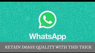 HOW TO MAINTAIN IMAGE AND VIDEO QUALITY ON WHATSAPP