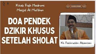 DOA DAN DZIKIR KHUSUS SETELAH SHALAT- KH FAKHRUDDIN AL BANTANI