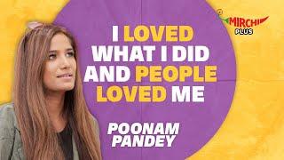 Poonam Pandey I Know People Loved Me  Mirchi Plus