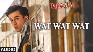 Wat Wat Wat FULL AUDIO Song  Tamasha  Ranbir Kapoor Deepika Padukone  T-Series