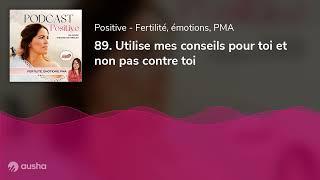 89. Utilise mes conseils pour toi et non pas contre toi