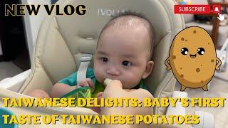 Taiwanese Delights Babys First Taste of Taiwanese Potatoes  babydevelopment  babyactivities